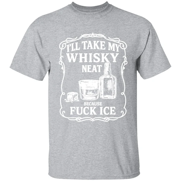 Ill Take My Whisky Neat Because Fuck Ice Shirt - Image 9