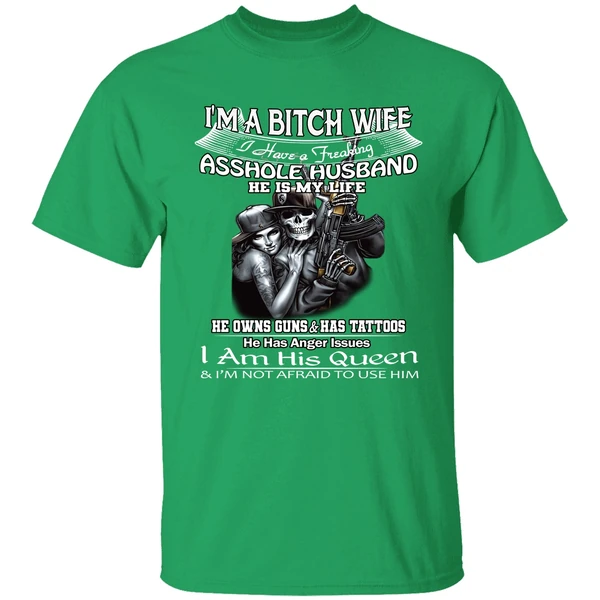 Im A Bitch Wife I Have A Freaking Asshole Husband He Is My Life Shirt