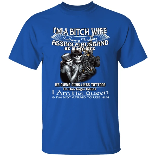 Im A Bitch Wife I Have A Freaking Asshole Husband He Is My Life Shirt - Image 7