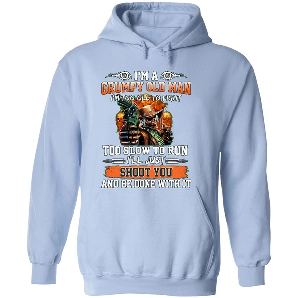 I'm A Grumpy Old Man I'm Too Old To Fight To Slow To Run I'll Just Shoot You Hoodie - Image 4