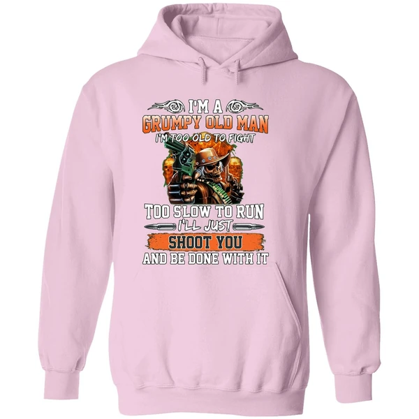 I'm A Grumpy Old Man I'm Too Old To Fight To Slow To Run I'll Just Shoot You Hoodie - Image 5