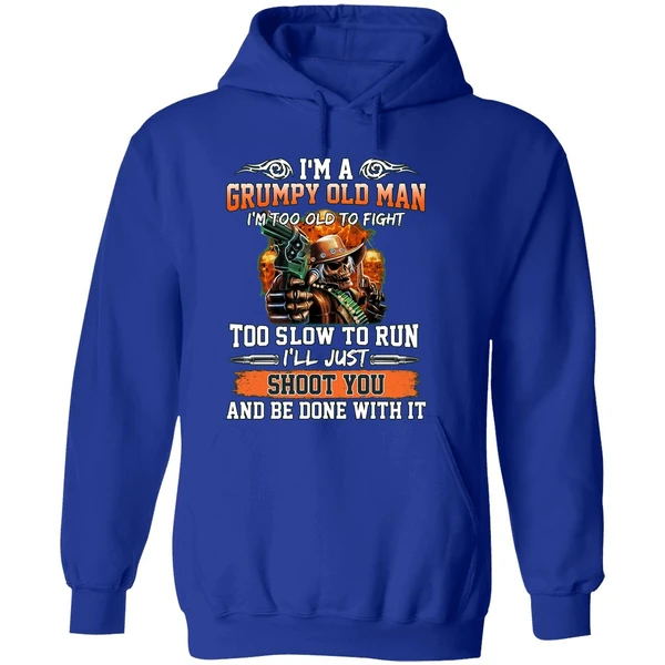 I'm A Grumpy Old Man I'm Too Old To Fight To Slow To Run I'll Just Shoot You Hoodie - Image 7