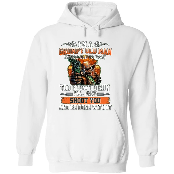 I'm A Grumpy Old Man I'm Too Old To Fight To Slow To Run I'll Just Shoot You Hoodie - Image 8