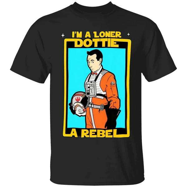 Im A Loner Dottie A Rebel Pee Wee Herman Style Star Wars Shirt