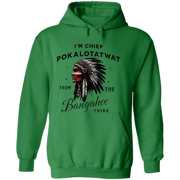 Im Chief Pokalotatwat From The Bangahoe Tribe Hoodie - Image 2
