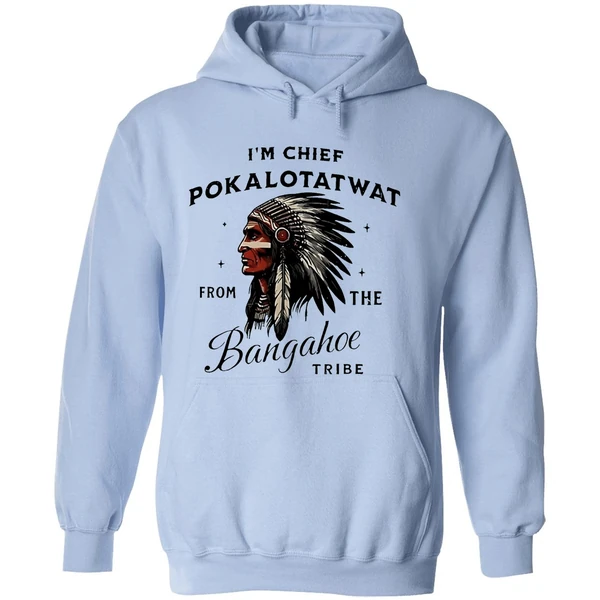 Im Chief Pokalotatwat From The Bangahoe Tribe Hoodie - Image 4