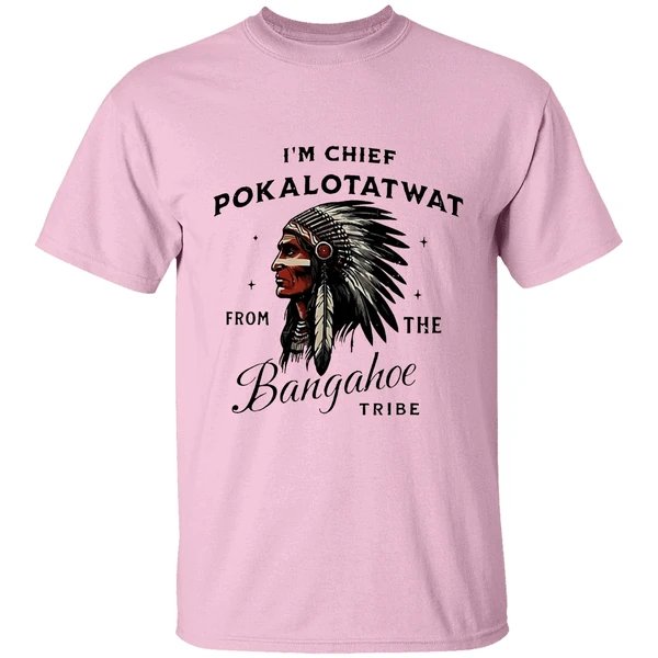 Im Chief Pokalotatwat From The Bangahoe Tribe Shirt - Image 2