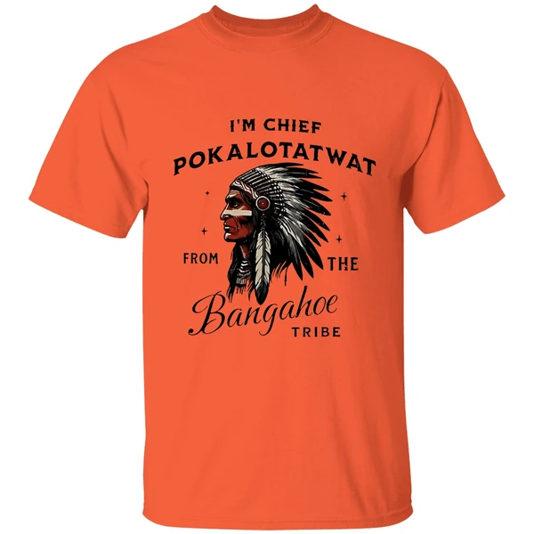 Im Chief Pokalotatwat From The Bangahoe Tribe Shirt - Image 3