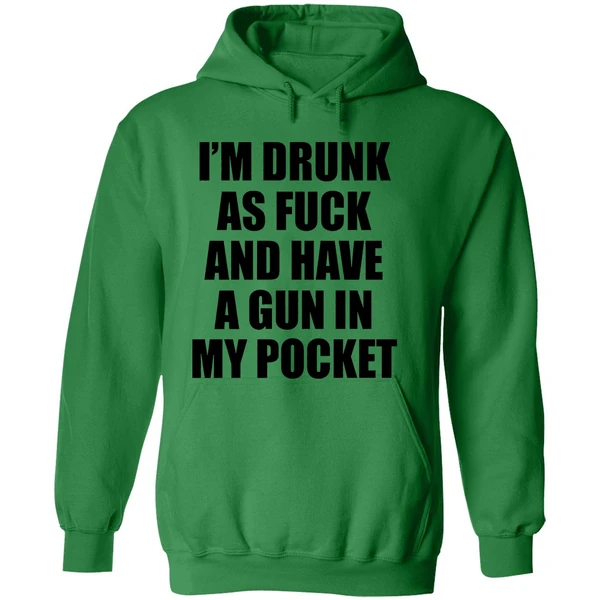 Im Drunk As Fuck And Have A Gun In My Pocket Text Hoodie - Image 2