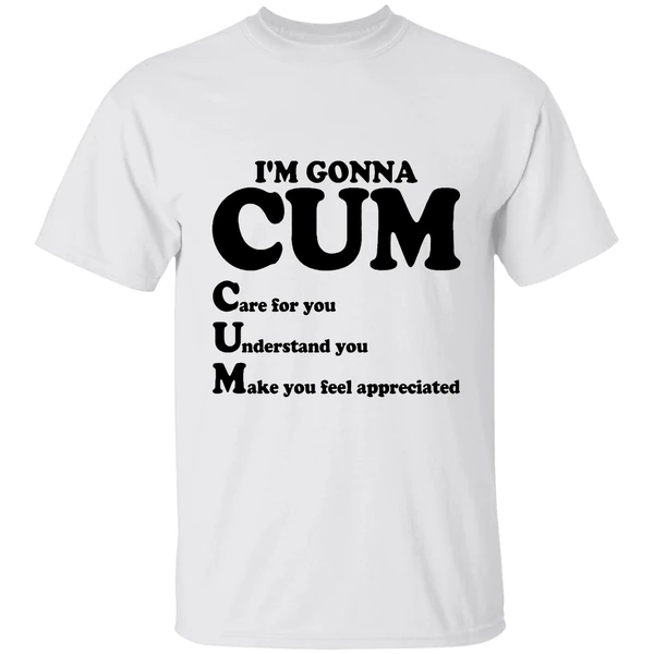 Im Gonna Cum Care For You Understand Shirt