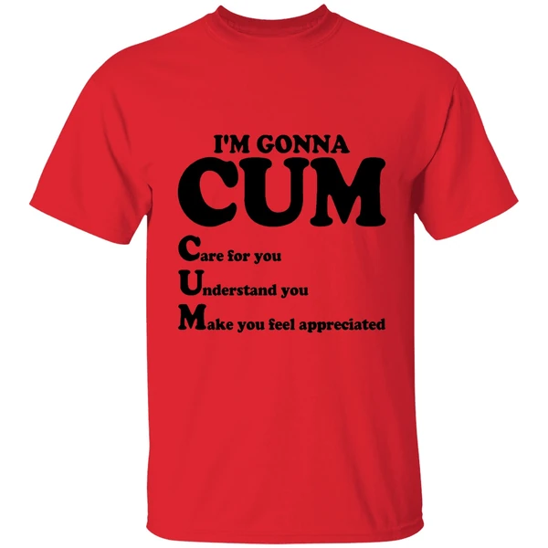 im gonna cum care for you understand shirt red