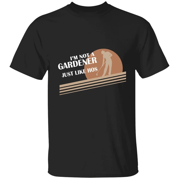 Im Not A Gardener I Just Like Hos Shirt - Image 9