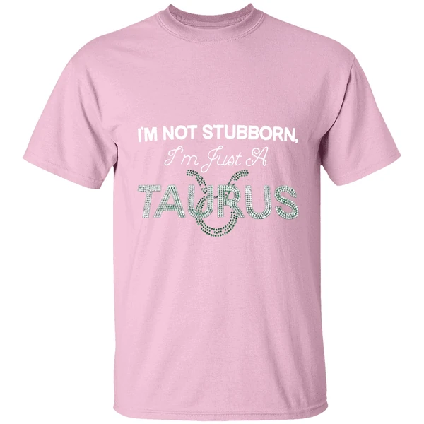 im not stubborn im just a taurus shirt lightpink