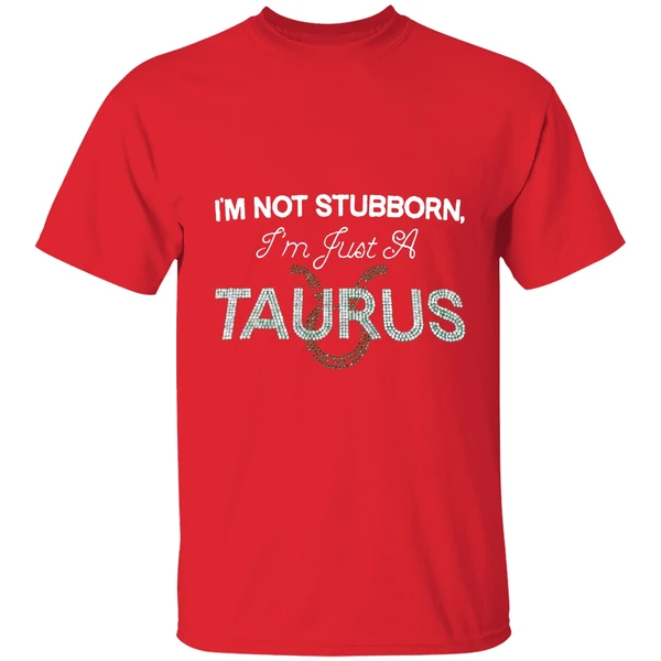 Im Not Stubborn Im Just A Taurus Shirt - Image 7