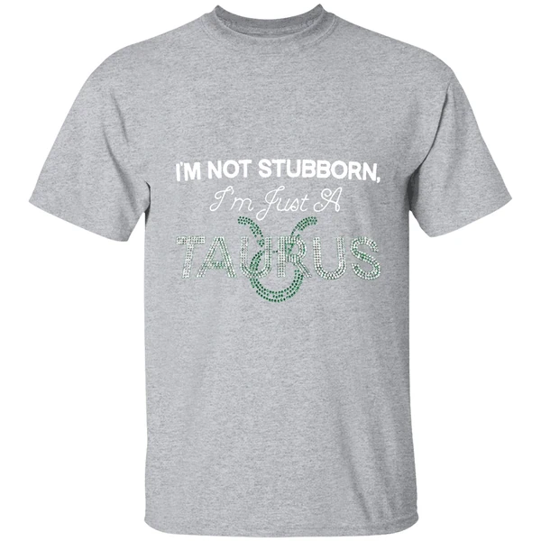 Im Not Stubborn Im Just A Taurus Shirt - Image 9