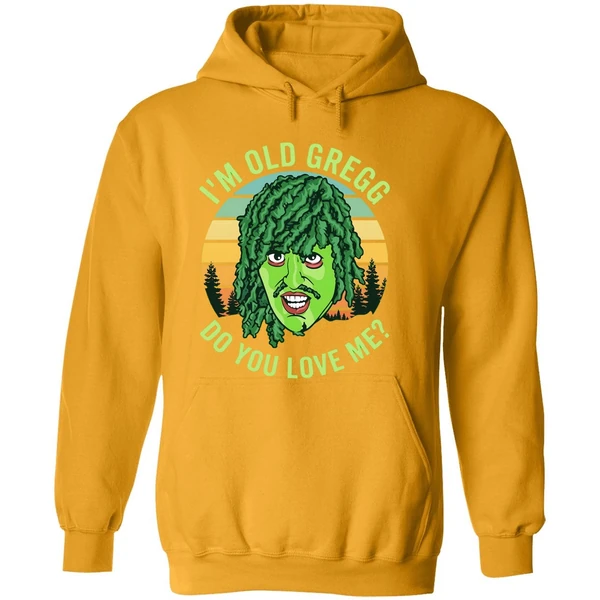 Im Old Gregg Do You Love Me Hoodie