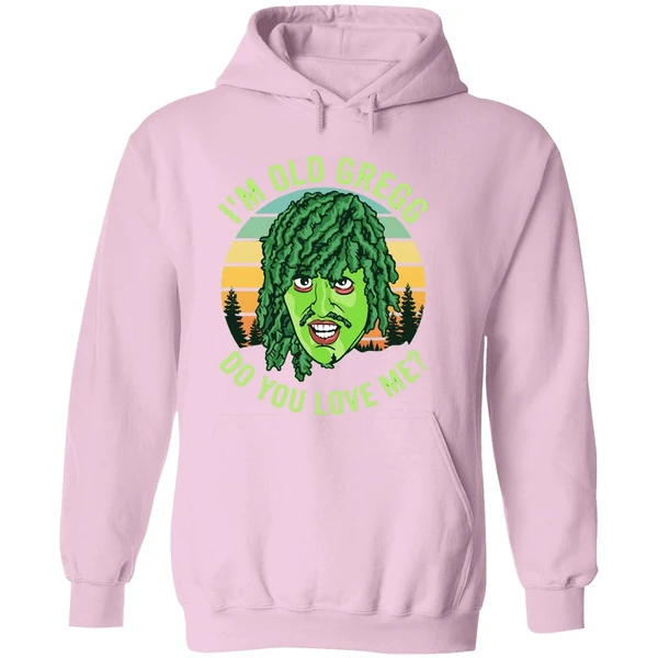 Im Old Gregg Do You Love Me Hoodie - Image 5