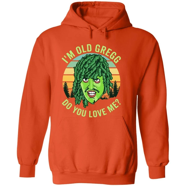 Im Old Gregg Do You Love Me Hoodie - Image 6