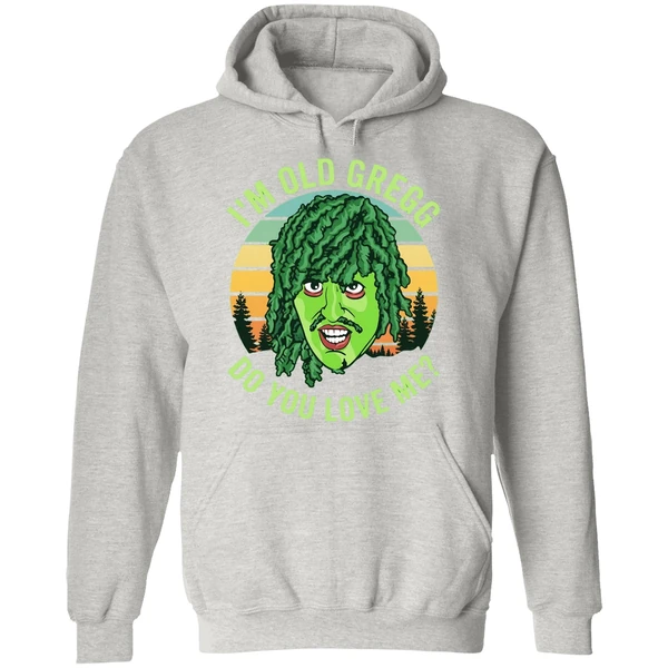 Im Old Gregg Do You Love Me Hoodie - Image 9