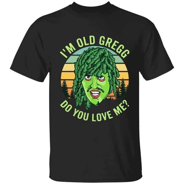Im Old Gregg Do You Love Me Shirt