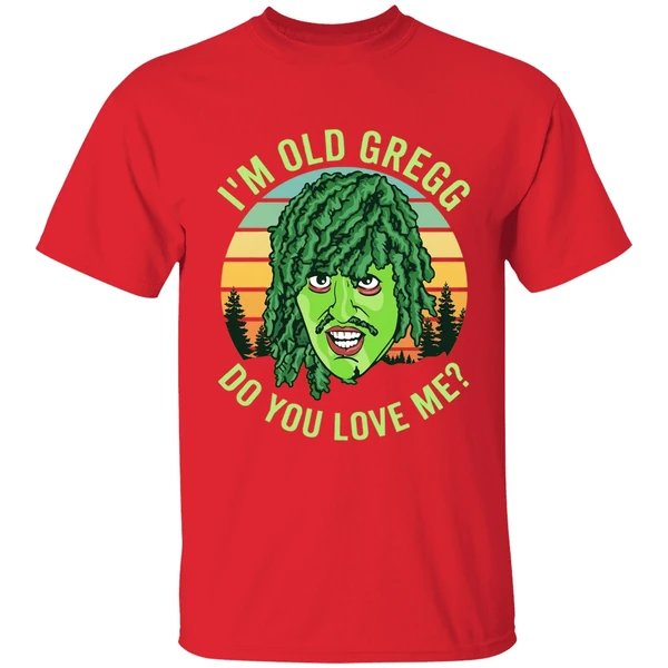 Im Old Gregg Do You Love Me Shirt - Image 7