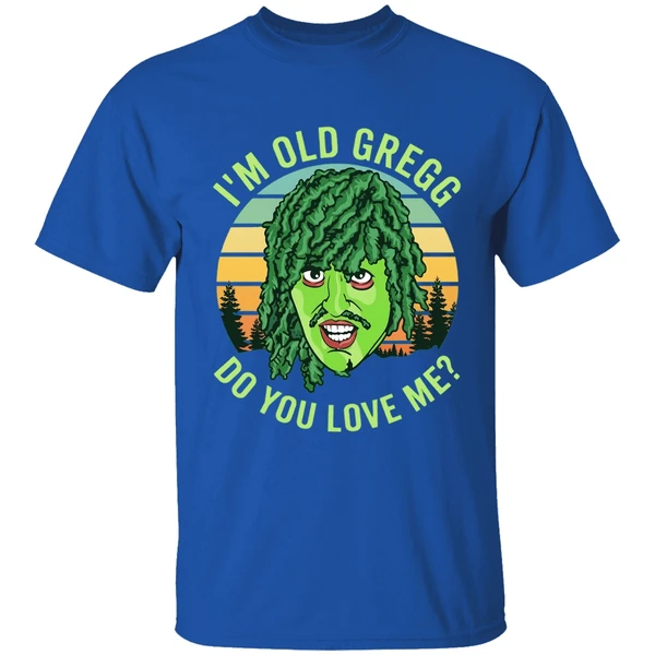 Im Old Gregg Do You Love Me Shirt - Image 8
