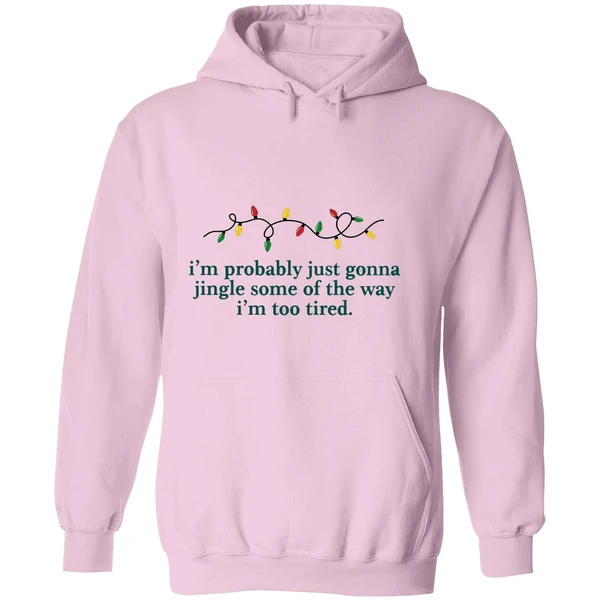 Im Probably Just Gonna Jingle Some Of The Way Im Too Tired Christmas Hoodie - Image 5