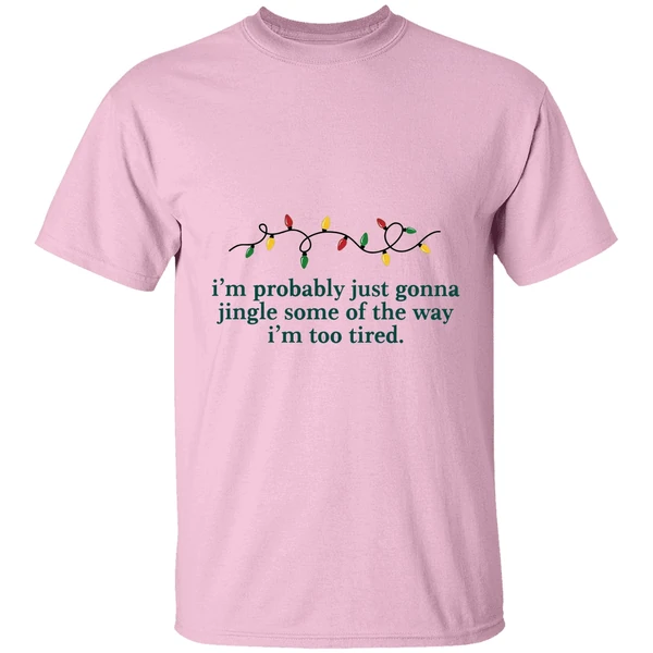 Im Probably Just Gonna Jingle Some Of The Way Im Too Tired Christmas Shirt - Image 2