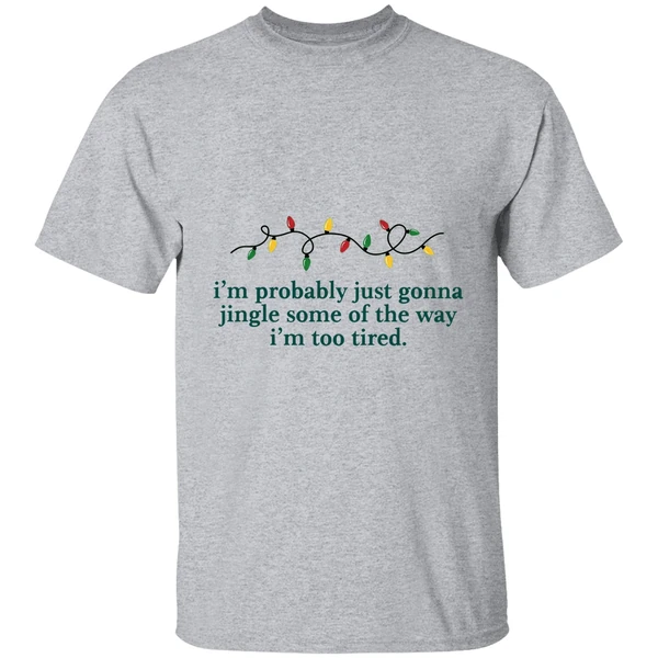 Im Probably Just Gonna Jingle Some Of The Way Im Too Tired Christmas Shirt - Image 6