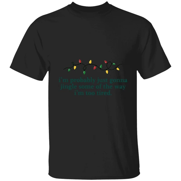 Im Probably Just Gonna Jingle Some Of The Way Im Too Tired Christmas Shirt - Image 7