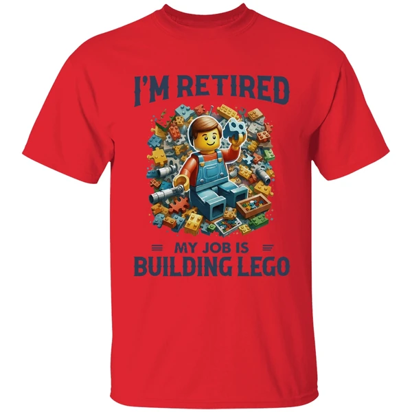 im retired my job is building lego shirt red