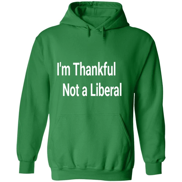 Im Thankful Im Not A Liberal 2025 Hoodie - Image 2