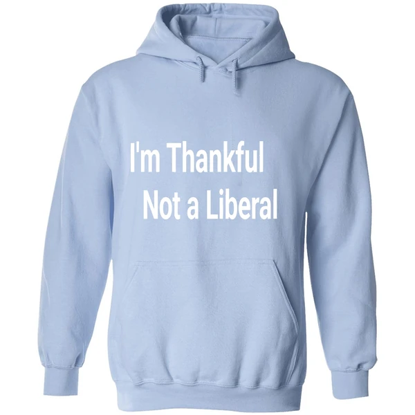 Im Thankful Im Not A Liberal 2025 Hoodie - Image 4