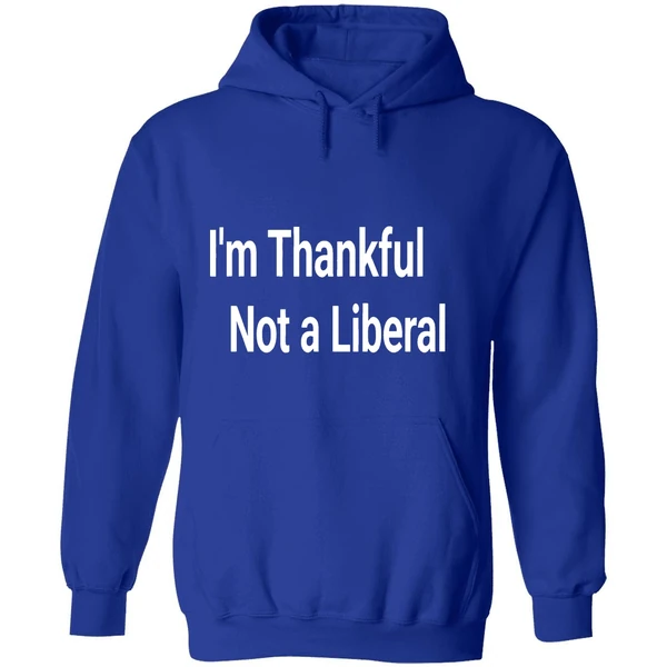 Im Thankful Im Not A Liberal 2025 Hoodie - Image 7