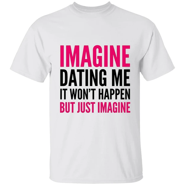 Imagine Dating Me It Wont Happen But Just Imagine Red And Black Text Shirt