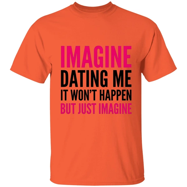 imagine dating me it wont happen but just imagine red and black text shirt orange