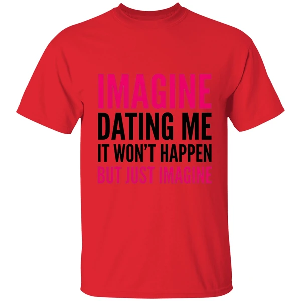 Imagine Dating Me It Wont Happen But Just Imagine Red And Black Text Shirt - Image 4