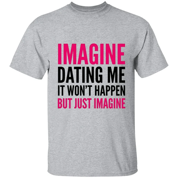 imagine dating me it wont happen but just imagine red and black text shirt sportgrey