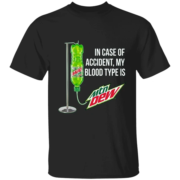 In Case Of Accident My Blood Type Is Mountain Dew Shirt