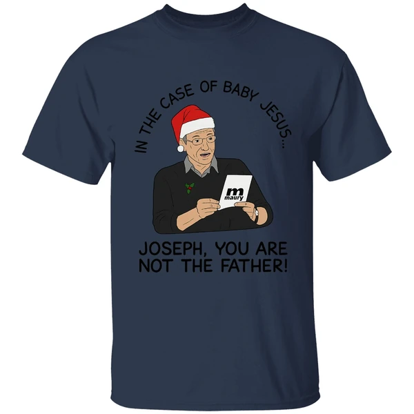 In The Case Of Baby Jesus Joseph You Are Not The Father Shirt - Image 4