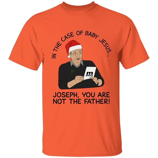 In The Case Of Baby Jesus Joseph You Are Not The Father Shirt - Image 5