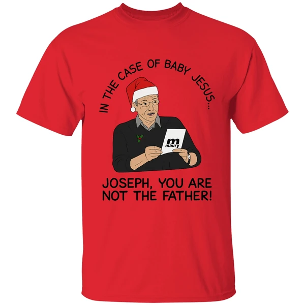 In The Case Of Baby Jesus Joseph You Are Not The Father Shirt - Image 6
