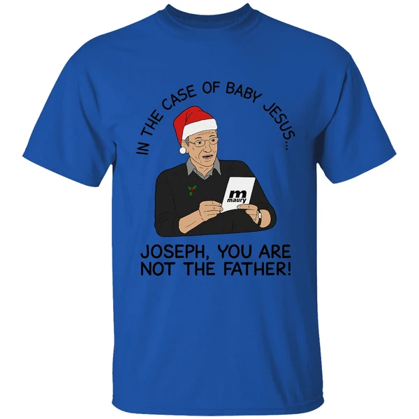 In The Case Of Baby Jesus Joseph You Are Not The Father Shirt - Image 7