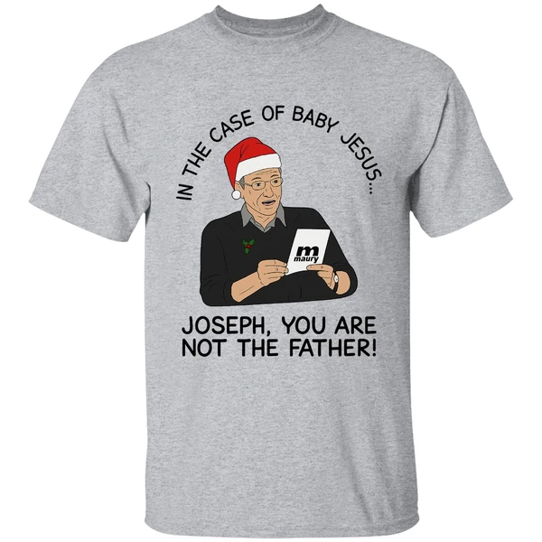 In The Case Of Baby Jesus Joseph You Are Not The Father Shirt