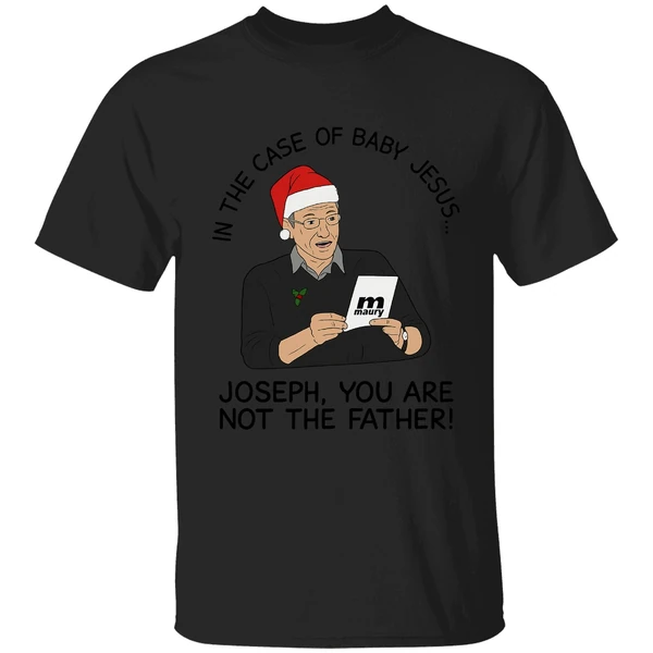 In The Case Of Baby Jesus Joseph You Are Not The Father Shirt - Image 8