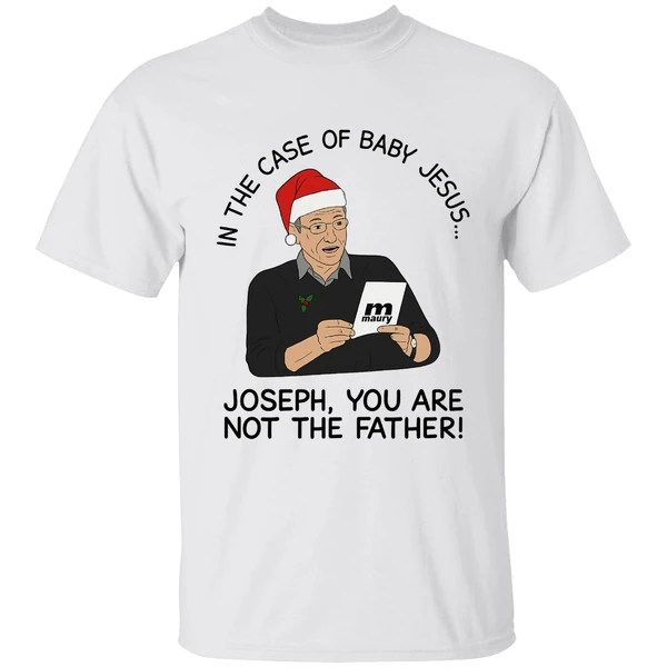 In The Case Of Baby Jesus Joseph You Are Not The Father Shirt - Image 9
