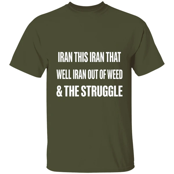 iran this iran that well iran out of weed the struggle israel shirt militarygreen