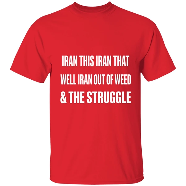 Iran This Iran That Well Iran Out Of Weed The Struggle Israel Shirt - Image 7