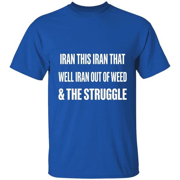 Iran This Iran That Well Iran Out Of Weed The Struggle Israel Shirt - Image 8