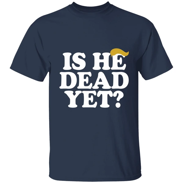 Is He Dead Yet Trump Hair 2026 Shirt - Image 5